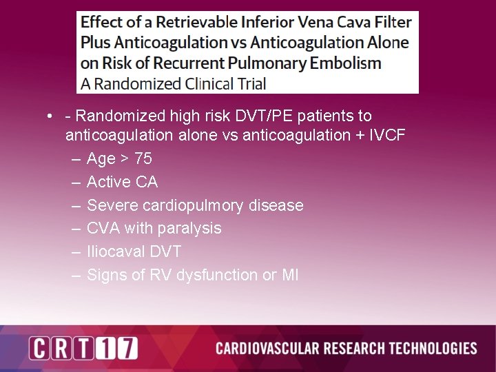  • - Randomized high risk DVT/PE patients to anticoagulation alone vs anticoagulation +