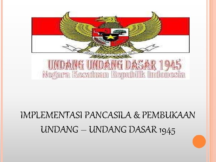 IMPLEMENTASI PANCASILA & PEMBUKAAN UNDANG – UNDANG DASAR 1945 