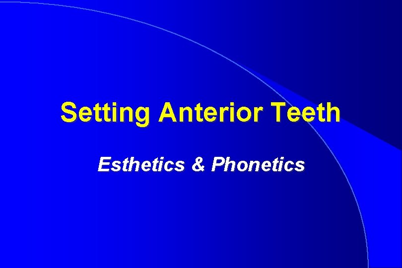 Setting Anterior Teeth Esthetics & Phonetics 