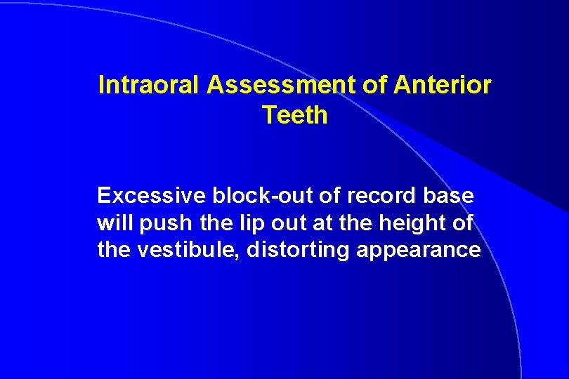 Intraoral Assessment of Anterior Teeth Excessive block-out of record base will push the lip