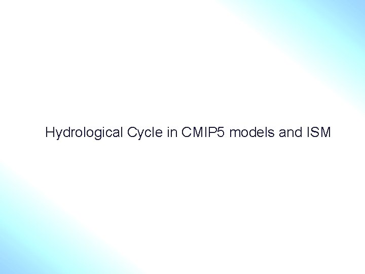 Hydrological Cycle in CMIP 5 models and ISM 