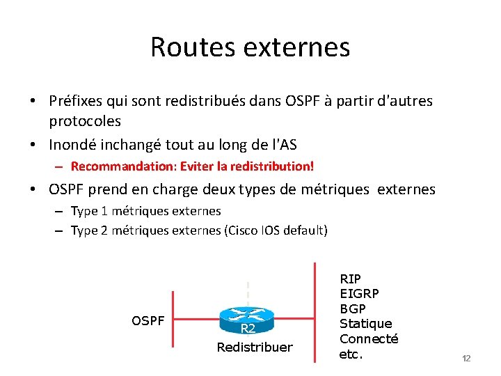 Routes externes • Préfixes qui sont redistribués dans OSPF à partir d'autres protocoles •