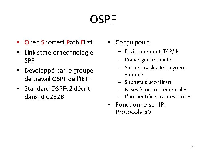 OSPF • Open Shortest Path First • Link state or technologie SPF • Développé
