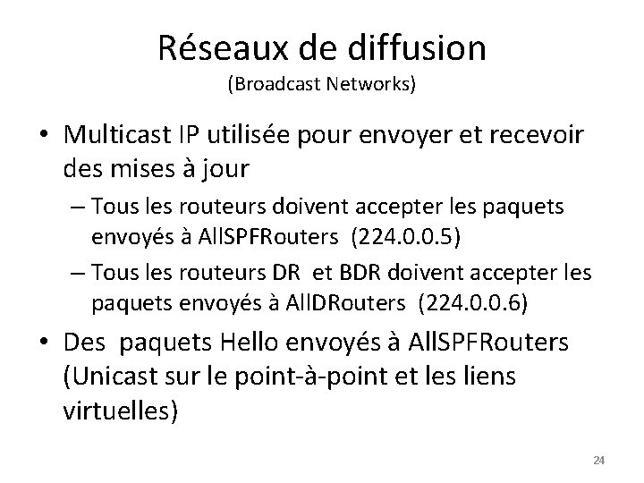 Réseaux de diffusion (Broadcast Networks) • Multicast IP utilisée pour envoyer et recevoir des