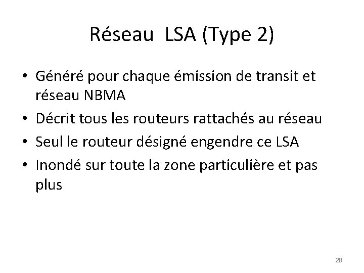 Réseau LSA (Type 2) • Généré pour chaque émission de transit et réseau NBMA