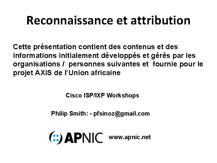 Reconnaissance et attribution Cette présentation contient des contenus et des informations initialement développés et