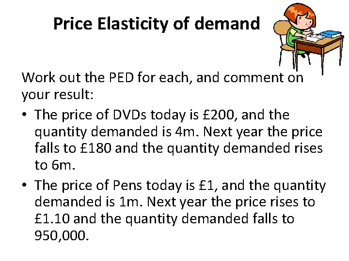 Price Elasticity of demand Work out the PED for each, and comment on your