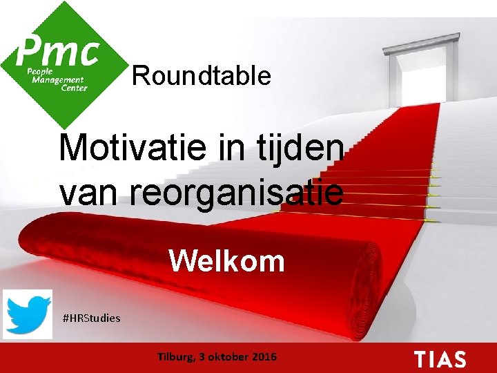 Roundtable Motivatie in tijden van reorganisatie Welkom #HRStudies Tilburg, 3 oktober 2016 