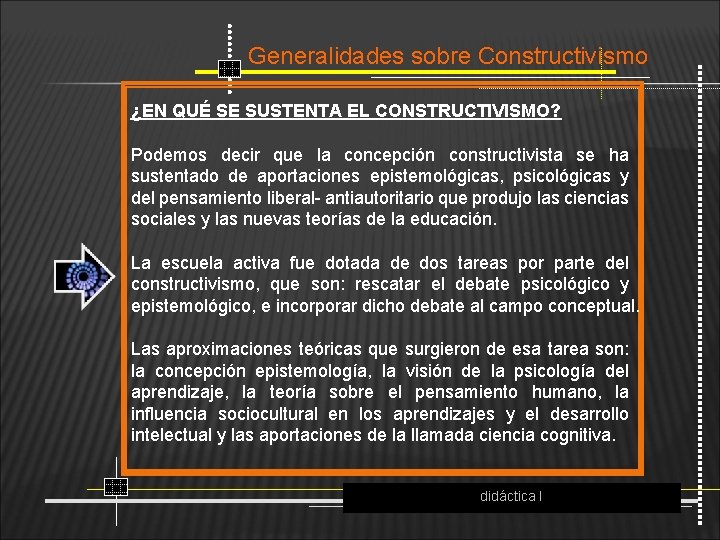 Generalidades sobre Constructivismo ¿EN QUÉ SE SUSTENTA EL CONSTRUCTIVISMO? Podemos decir que la concepción