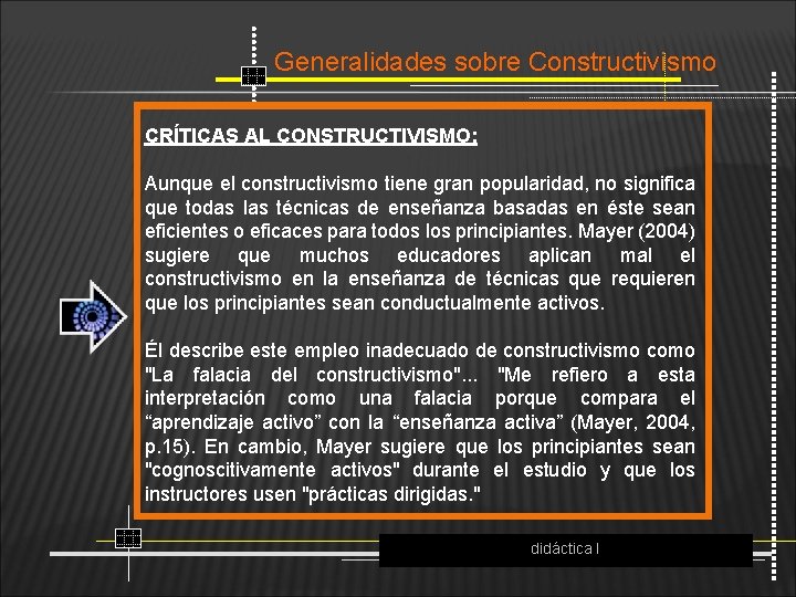 Generalidades sobre Constructivismo CRÍTICAS AL CONSTRUCTIVISMO: Aunque el constructivismo tiene gran popularidad, no significa