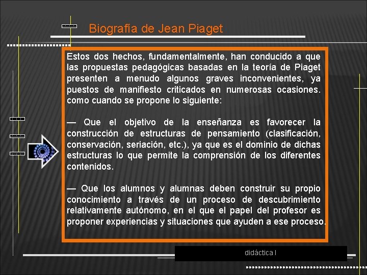 Biografía de Jean Piaget Estos dos hechos, fundamentalmente, han conducido a que las propuestas