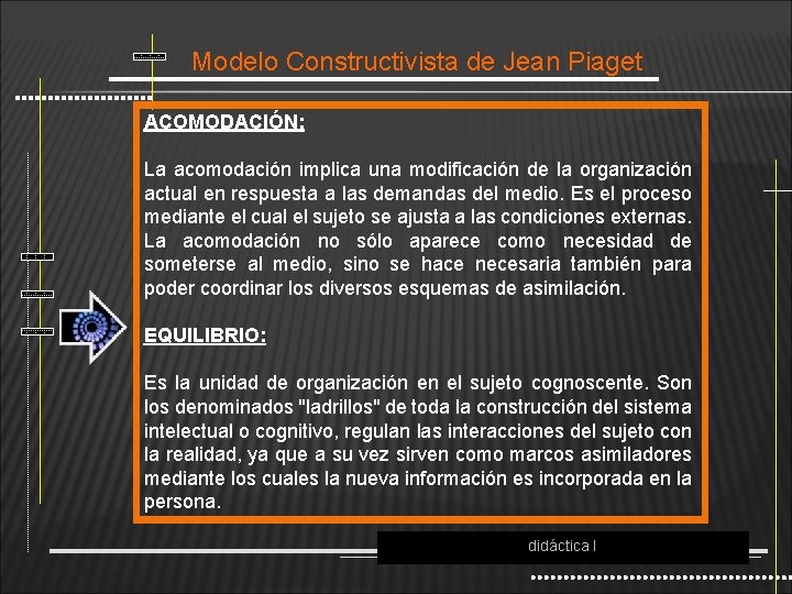 Modelo Constructivista de Jean Piaget ACOMODACIÓN: La acomodación implica una modificación de la organización