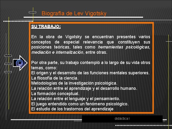 Biografía de Lev Vigotsky SU TRABAJO: En la obra de Vigotsky se encuentran presentes