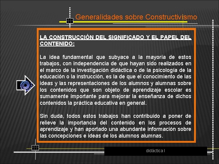 Generalidades sobre Constructivismo LA CONSTRUCCIÓN DEL SIGNIFICADO Y EL PAPEL DEL CONTENIDO: La idea