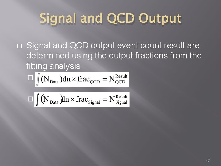 Signal and QCD Output � Signal and QCD output event count result are determined
