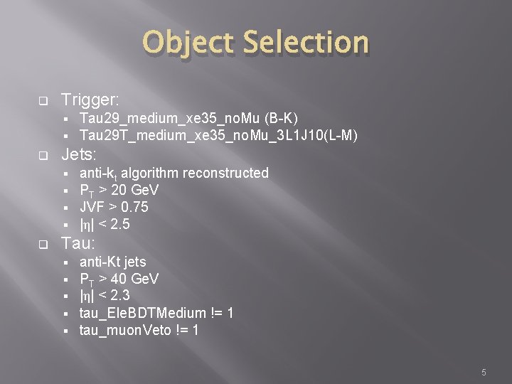 Object Selection q Trigger: § § q Jets: § § q Tau 29_medium_xe 35_no.