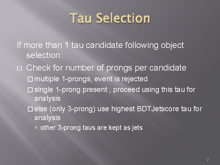 Tau Selection If more than 1 tau candidate following object selection: � Check for