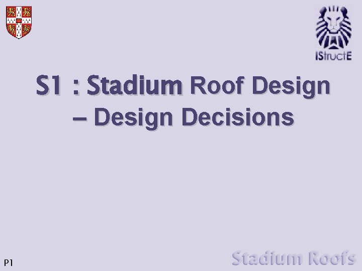 S 1 : Stadium Roof Design – Design Decisions P 1 S 1 : Stadium Roof Design – Design Decisions P 1