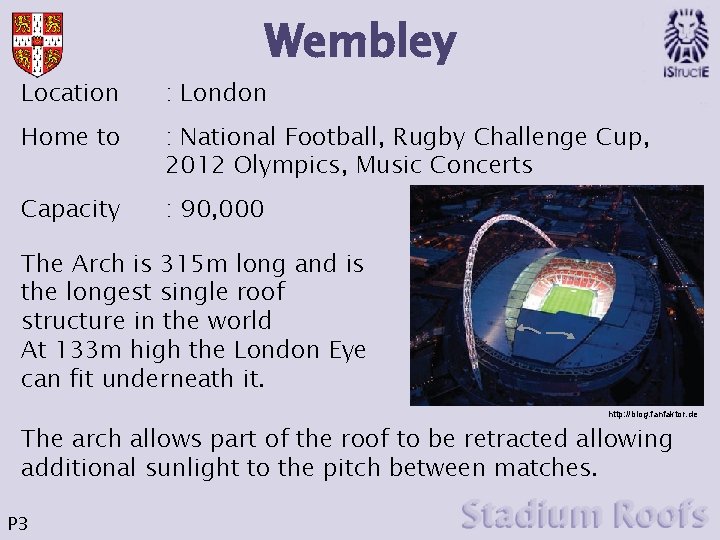 Wembley Location : London Home to : National Football, Rugby Challenge Cup, 2012 Olympics, Wembley Location : London Home to : National Football, Rugby Challenge Cup, 2012 Olympics,