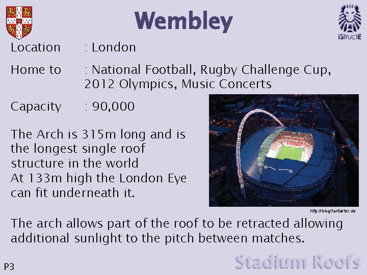 Wembley Location : London Home to : National Football, Rugby Challenge Cup, 2012 Olympics,