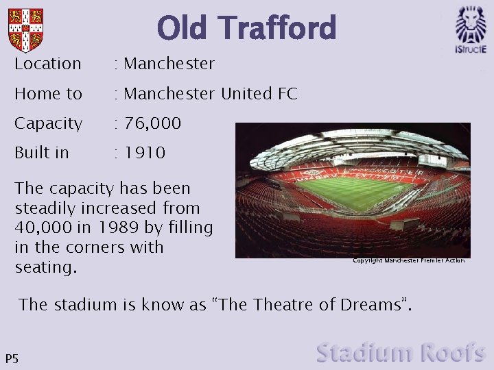 Old Trafford Location : Manchester Home to : Manchester United FC Capacity : 76,