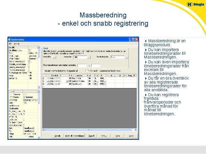 Massberedning - enkel och snabb registrering 4 Massberedning är en tilläggsprodukt. 4 Du kan