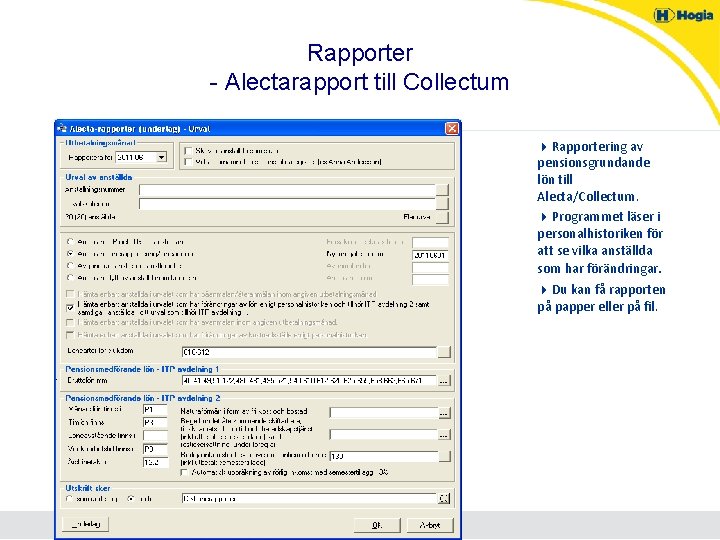 Rapporter - Alectarapport till Collectum 4 Rapportering av pensionsgrundande lön till Alecta/Collectum. 4 Programmet