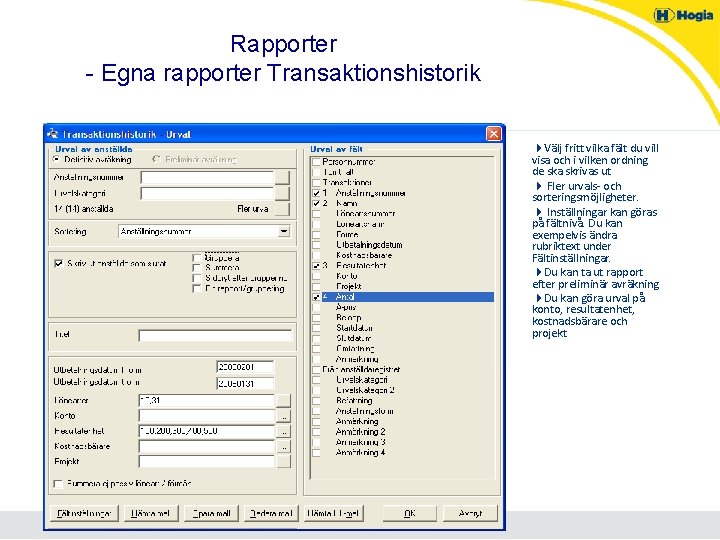 Rapporter - Egna rapporter Transaktionshistorik 4 Välj fritt vilka fält du vill visa och