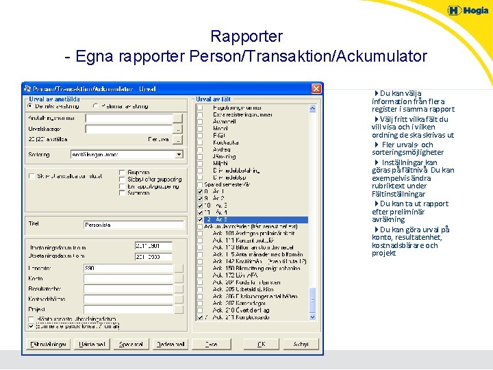 Rapporter - Egna rapporter Person/Transaktion/Ackumulator 4 Du kan välja information från flera register i