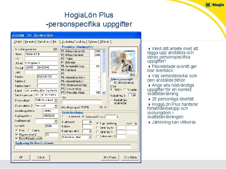 Hogia. Lön Plus -personspecifika uppgifter 4 Inled ditt arbete med att lägga upp anställda