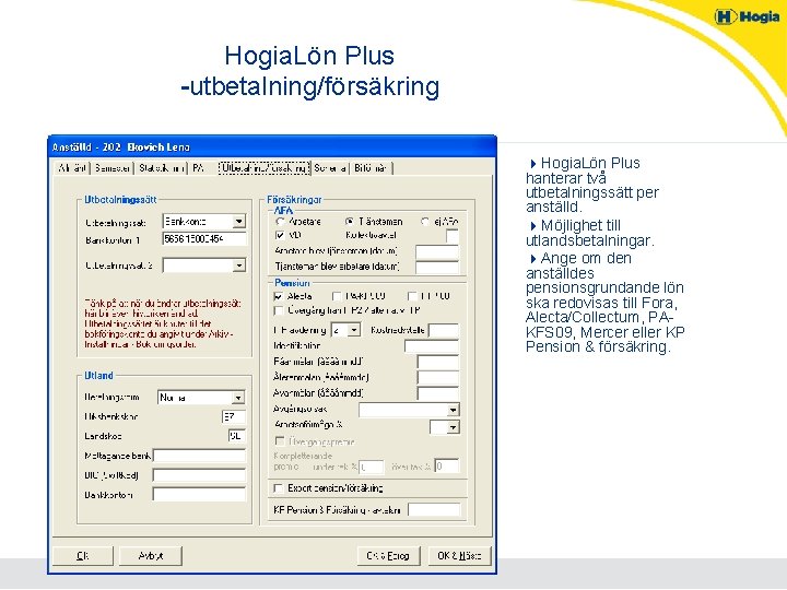 Hogia. Lön Plus -utbetalning/försäkring 4 Hogia. Lön Plus hanterar två utbetalningssätt per anställd. 4