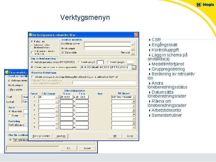 Verktygsmenyn 4 CSR 4 Engångsskatt 4 Kontrolluppgift 4 Lägg in schema på anställda(a) 4