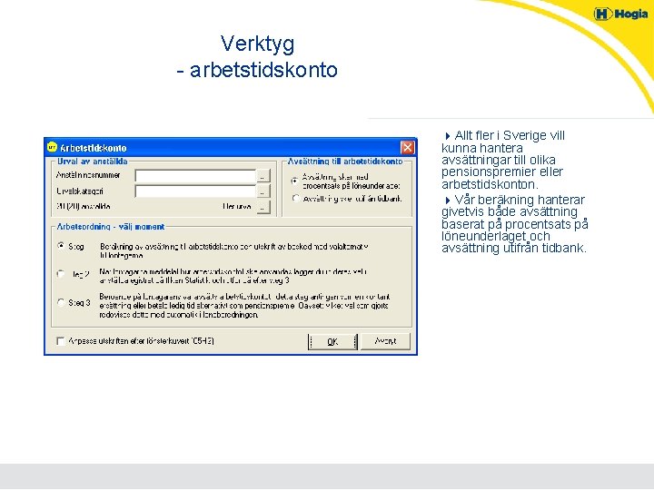 Verktyg - arbetstidskonto 4 Allt fler i Sverige vill kunna hantera avsättningar till olika
