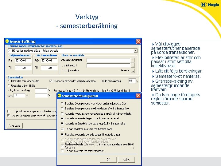 Verktyg - semesterberäkning 4 Väl utbyggda semesterrutiner baserade på körda transaktioner. 4 Flexibiliteten är