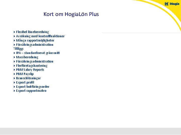 Kort om Hogia. Lön Plus 4 Flexibel löneberedning 4 Avräkning med kontrollfunktioner 4 Många