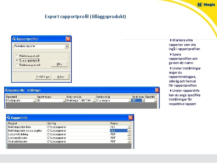 Export rapportprofil (tilläggsprodukt) 4 Markera vilka rapporter som ska ingå i rapportprofilen 4 Spara