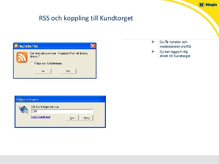 RSS och koppling till Kundtorget Ø Ø Du får nyheter och meddelanden via RSS