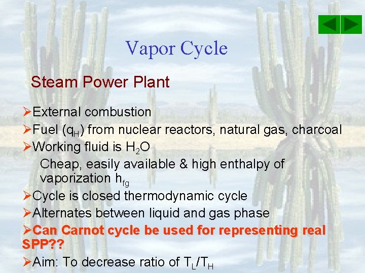 Vapor Cycle Steam Power Plant ØExternal combustion ØFuel (q. H) from nuclear reactors, natural