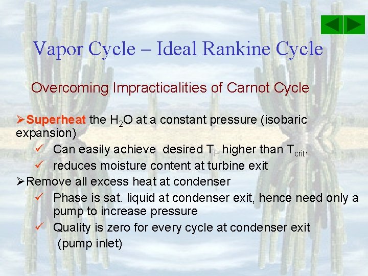 Vapor Cycle – Ideal Rankine Cycle Overcoming Impracticalities of Carnot Cycle ØSuperheat the H