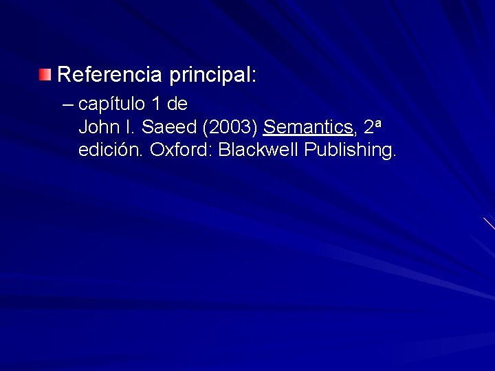 Referencia principal: – capítulo 1 de John I. Saeed (2003) Semantics, 2 a edición.