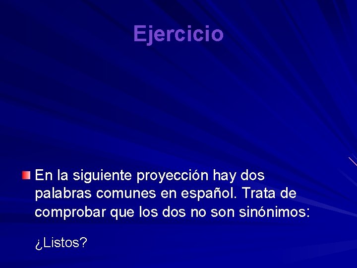 Ejercicio En la siguiente proyección hay dos palabras comunes en español. Trata de comprobar