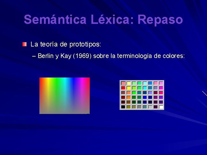 Semántica Léxica: Repaso La teoría de prototipos: – Berlin y Kay (1969) sobre la