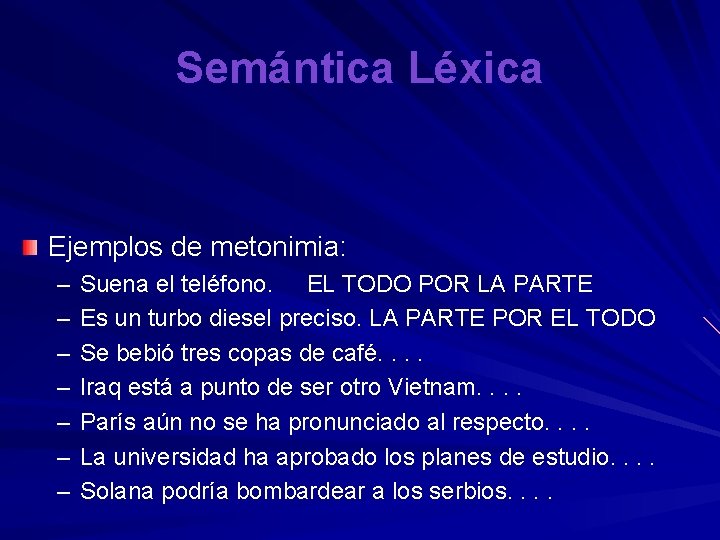 Semántica Léxica Ejemplos de metonimia: – – – – Suena el teléfono. EL TODO