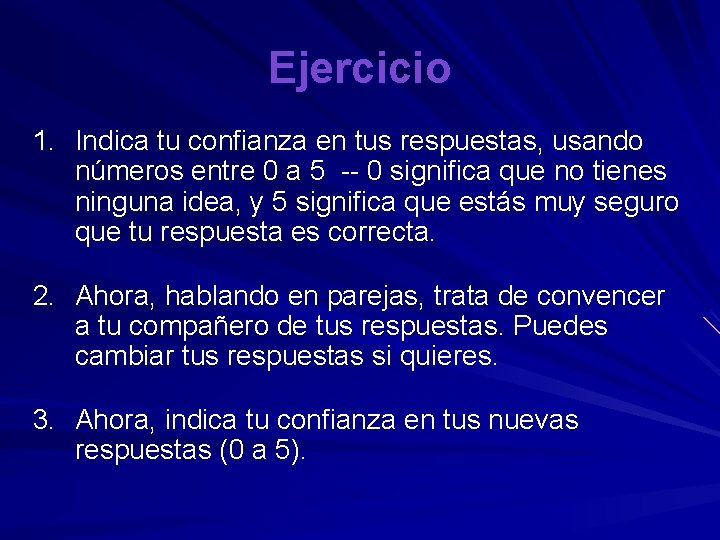 Ejercicio 1. Indica tu confianza en tus respuestas, usando números entre 0 a 5