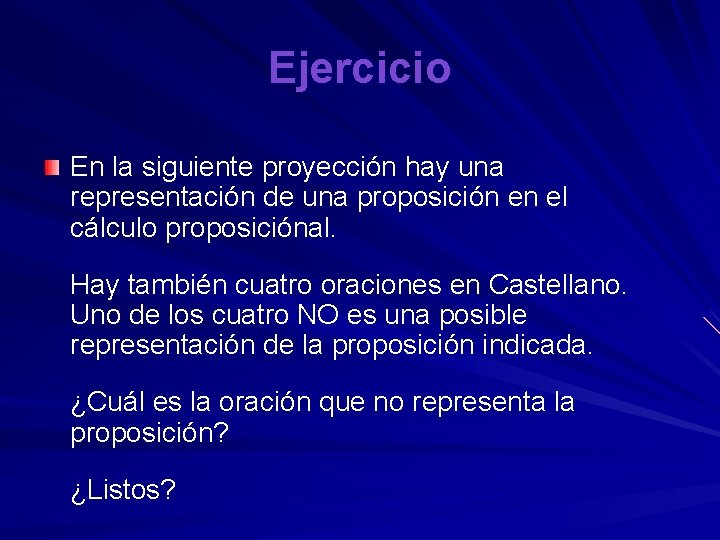 Ejercicio En la siguiente proyección hay una representación de una proposición en el cálculo