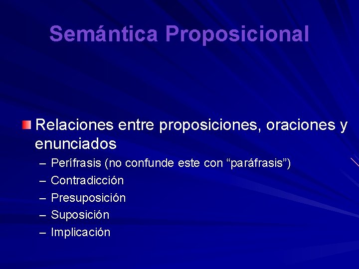 Semántica Proposicional Relaciones entre proposiciones, oraciones y enunciados – – – Perífrasis (no confunde
