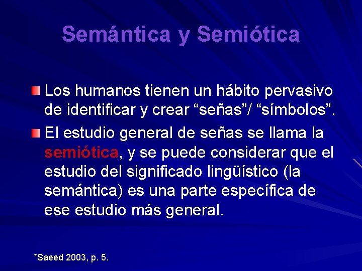 Semántica y Semiótica Los humanos tienen un hábito pervasivo de identificar y crear “señas”/