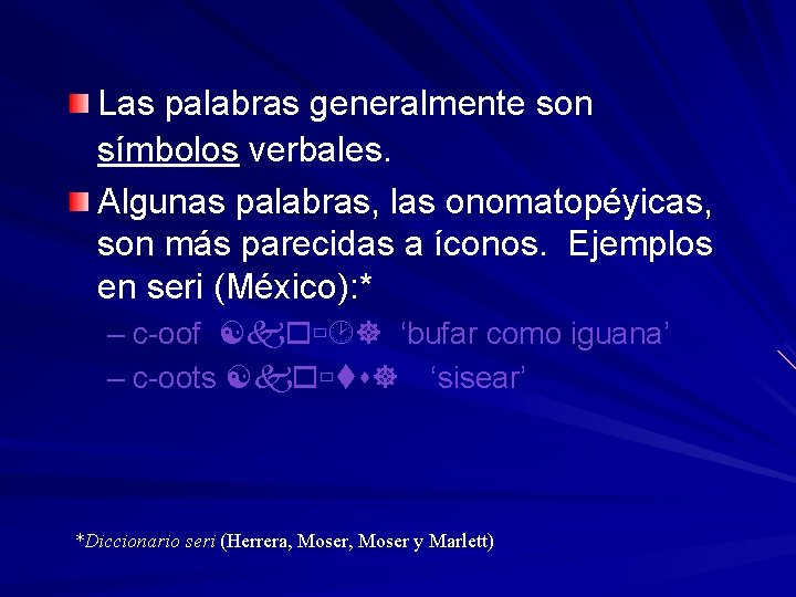 Las palabras generalmente son símbolos verbales. Algunas palabras, las onomatopéyicas, son más parecidas a