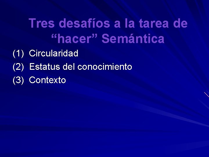 Tres desafíos a la tarea de “hacer” Semántica (1) (2) (3) Circularidad Estatus del