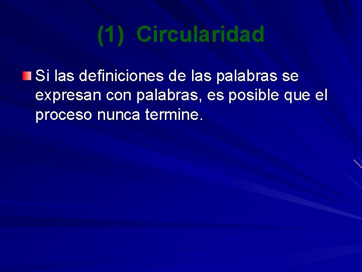 (1) Circularidad Si las definiciones de las palabras se expresan con palabras, es posible